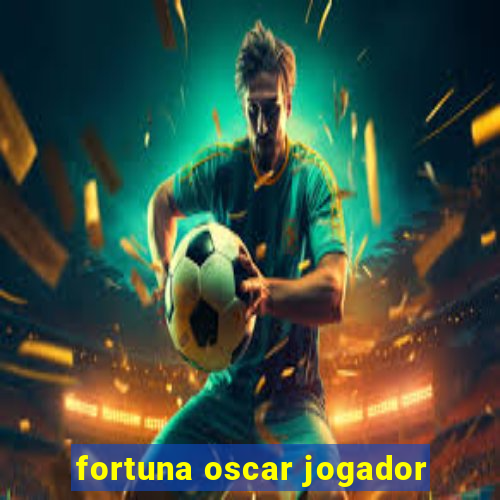 fortuna oscar jogador